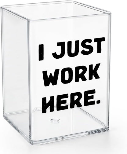 Funny Acrylic Pen Holder - I Just Work Here - Clear Makeup Brush Organizer, Sarcastic Office Desk Decor, Relatable Coworker Gag Gift for Women Men, Aesthetic Cubicle Accessories