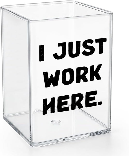 Funny Acrylic Pen Holder - I Just Work Here - Clear Makeup Brush Organizer, Sarcastic Office Desk Decor, Relatable Coworker Gag Gift for Women Men, Aesthetic Cubicle Accessories