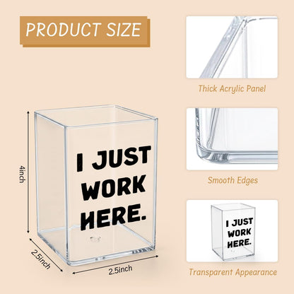 Funny Acrylic Pen Holder - I Just Work Here - Clear Makeup Brush Organizer, Sarcastic Office Desk Decor, Relatable Coworker Gag Gift for Women Men, Aesthetic Cubicle Accessories